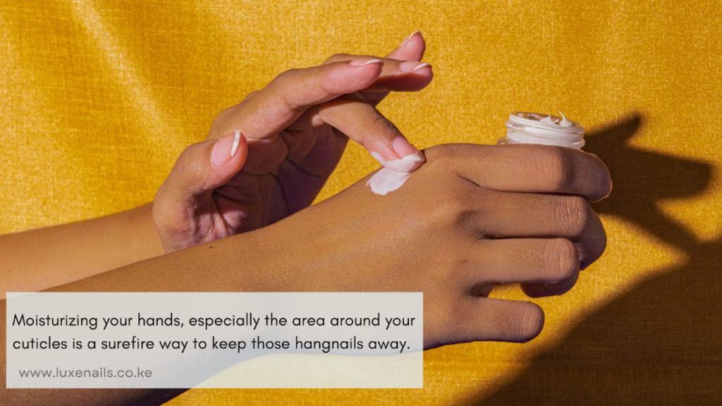 Moisturizing your hands is a surefire way of preventing hangnails 