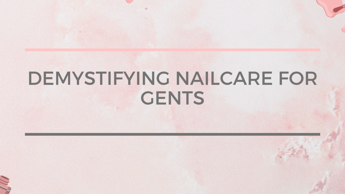 Demystifying Nail Care for Gents